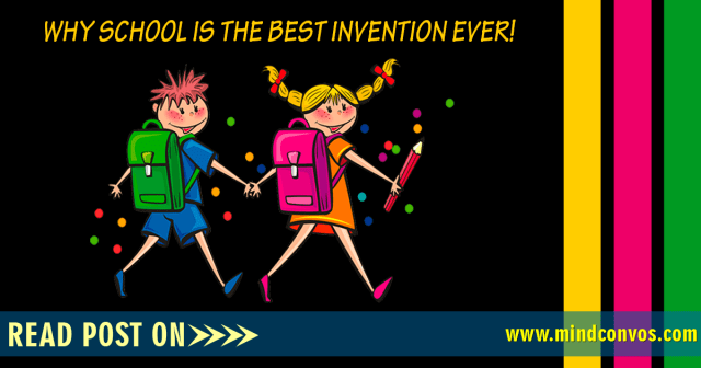 WHY-SCHOOL-IS-THE-BEST-INVENTION-EVER-(MC)