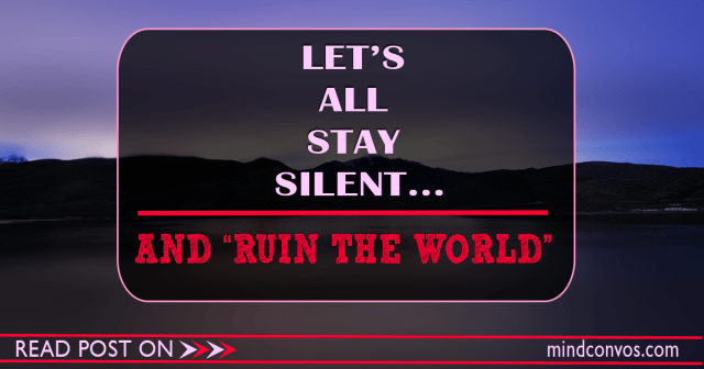 LETS-ALL-STAY-SILENT-AND-RUIN-THE-WORLD--MC